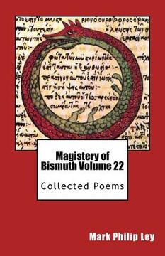 portada Magistery of Bismuth Volume Twenty-Two: Collected Poems (en Inglés)