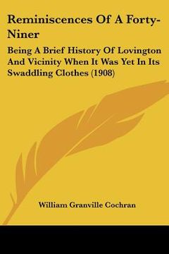 portada reminiscences of a forty-niner: being a brief history of lovington and vicinity when it was yet in its swaddling clothes (1908) (en Inglés)
