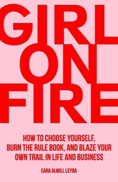 portada Girl on Fire: How to Choose Yourself, Burn the Rule Book, and Blaze Your own Trail in Life and Business (en Inglés)