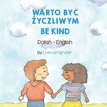 portada Be Kind (Polish-English): Warto ByĆ Życzliwym (en Polaco)