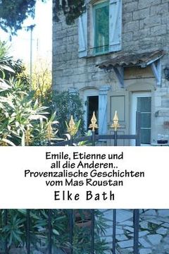 portada Emile, Etienne und all die Anderen..: provenzalische Geschichten vom Mas Roustan (in German)