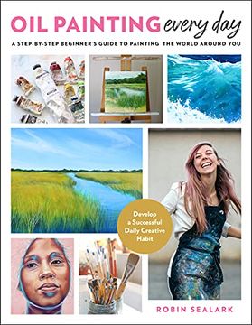 portada Oil Painting Every Day: A Step-By-Step Beginner's Guide to Painting the World Around You - Develop a Successful Daily Creative Habit (in English)