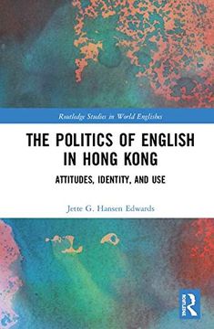 portada The Politics of English in Hong Kong: Attitudes, Identity, and use (Routledge Studies in World Englishes) 