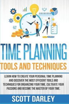 portada Time Planning Tools and Techniques: Learn How to Create Your Personal Time Planning and Discover the Most Efficient Tools and Techniques to Organize Y (en Inglés)