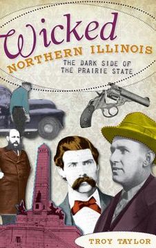 portada Wicked Northern Illinois: The Dark Side of the Prairie State (en Inglés)