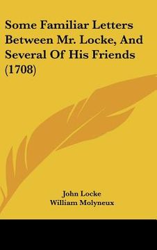 portada some familiar letters between mr. locke, and several of his friends (1708) (en Inglés)