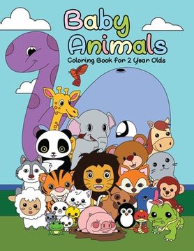 portada Baby Animals Coloring Book For 2 Years Old: First Big Book of Animal Coloring For Toddlers, Preschoolers and Kindergarten Students Educational Activit (en Inglés)
