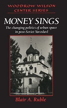 portada Money Sings: The Changing Politics of Urban Space in Post-Soviet Yaroslavl (Woodrow Wilson Center Press) (en Inglés)
