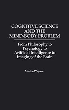 portada Cognitive Science and the Mind-Body Problem: From Philosophy to Psychology to Artificial Intelligence to Imaging of the Brain 