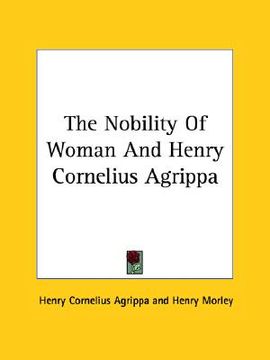 portada the nobility of woman and henry cornelius agrippa (en Inglés)