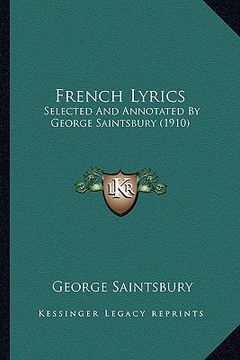 portada french lyrics: selected and annotated by george saintsbury (1910) (en Inglés)