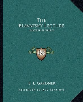 portada the blavatsky lecture: matter is spirit (en Inglés)