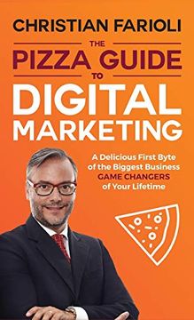 portada The Pizza Guide to Digital Marketing: A Delicious First Byte of the Biggest Business Game Changers of Your Lifetime (en Inglés)