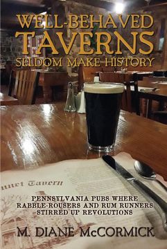 portada Well-Behaved Taverns Seldom Make History: Pennsylvania Pubs Where Rabble-Rousers and rum Runners Stirred up Revolutions (en Inglés)