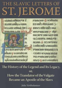 portada The Slavic Letters of St. Jerome: The History of the Legend and Its Legacy, Or, How the Translator of the Vulgate Became an Apostle of the Slavs (en Inglés)