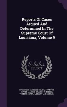 portada Reports Of Cases Argued And Determined In The Supreme Court Of Louisiana, Volume 9 (en Inglés)