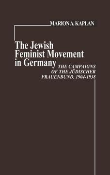 portada The Jewish Feminist Movement in Germany: The Campaigns of the Judischer Frauenbund, 1904-1938: Campaigns of the Judischer Frauenbund, 1904-38 (Contributions in Women's Studies ; No. 8)