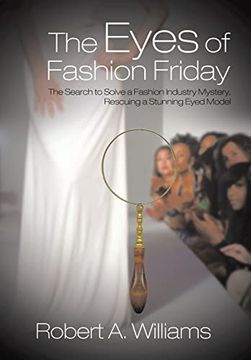 portada The Eyes of Fashion Friday: The Search to Solve a Fashion Industry Mystery, Rescuing a Stunning Eyed Model (en Inglés)
