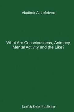 portada What Are Consciousness, Animacy, Mental Activity and the Like?