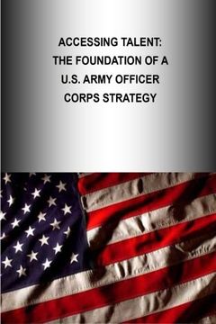 portada Accessing Talent: The Foundation Of A U.S. Army Officer Corps Strategy (OFFICER CORPS STRATEGY SERIES) (Volume 4)