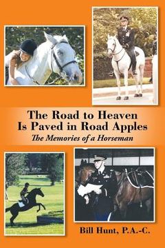 portada The Road to Heaven Is Paved in Road Apples: The Memories of a Horseman (en Inglés)