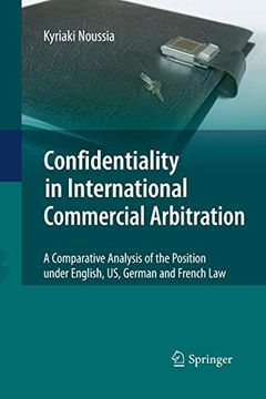 portada Confidentiality in International Commercial Arbitration: A Comparative Analysis of the Position Under English, us, German and French law 