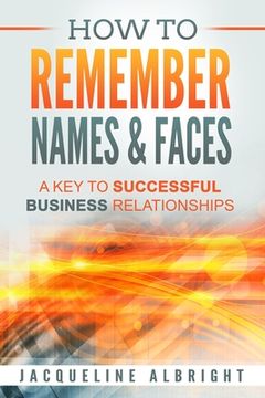 portada How To Remember Names & Faces: A Key to Successful Business Relationships (en Inglés)