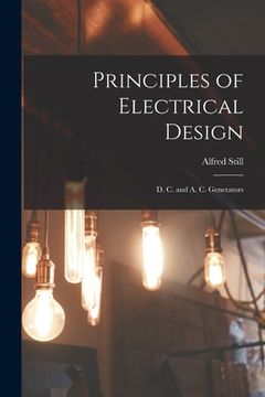 portada Principles of Electrical Design: D. C. and A. C. Generators (en Inglés)