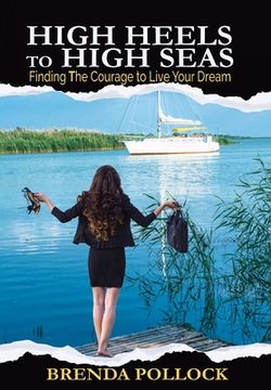portada HIGH HEELS to HIGH SEAS: Finding The Courage to Live Your Dream (in English)