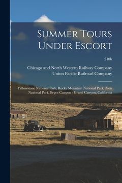 portada Summer Tours Under Escort: Yellowstone National Park, Rocky Mountain National Park, Zion National Park, Bryce Canyon - Grand Canyon, California; (en Inglés)