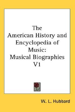 portada the american history and encyclopedia of music: musical biographies v1 (in English)