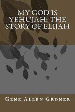 portada My God is Yehujah: The Story of Elijah (en Inglés)