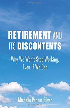 portada Retirement and its Discontents: Why we Won't Stop Working, Even if we can (en Inglés)