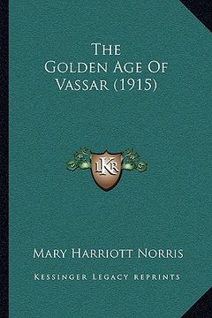 portada the golden age of vassar (1915) (en Inglés)