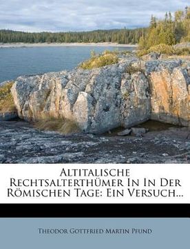 portada Altitalische Rechtsalterthumer in Der Romischen Tage: Ein Versuch Von Dr. Th.G. Pfund (en Alemán)