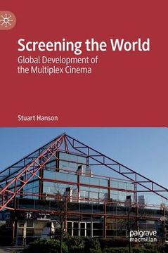 portada Screening the World: Global Development of the Multiplex Cinema (en Inglés)