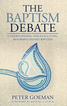 portada The Baptism Debate: Understanding and Evaluating Reformed Infant Baptism
