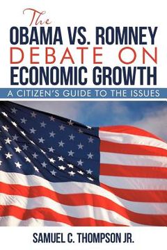 portada the obama vs. romney debate on economic growth: a citizen's guide to the issues (in English)