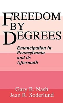 portada Freedom by Degrees: Emancipation in Pennsylvania and its Aftermath (en Inglés)