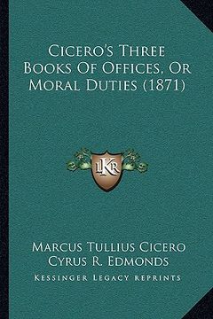portada cicero's three books of offices, or moral duties (1871) (en Inglés)