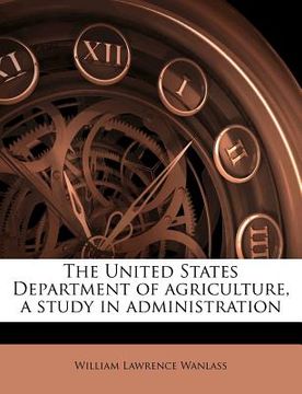 portada the united states department of agriculture, a study in administration (en Inglés)