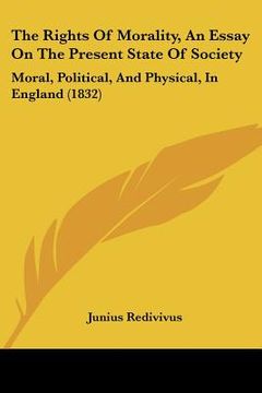 portada the rights of morality, an essay on the present state of society: moral, political, and physical, in england (1832) (en Inglés)