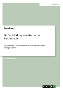 portada Die Verbindung von Kunst- und Reittherapie: Eine gelungene Kombination von zwei eigenständigen Therapieformen (in German)