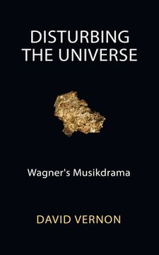 portada Disturbing the Universe: Wagner'S Musikdrama (en Inglés)