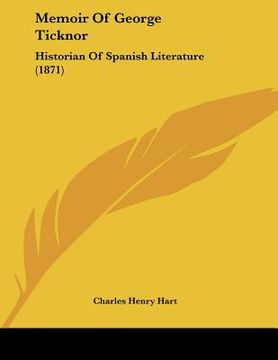portada memoir of george ticknor: historian of spanish literature (1871) (en Inglés)