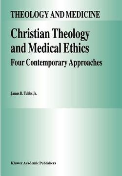 portada christian theology and medical ethics: four contemporary approaches