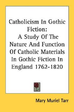 portada catholicism in gothic fiction: a study of the nature and function of catholic materials in gothic fiction in england 1762-1820