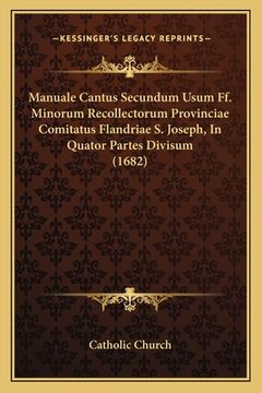 portada Manuale Cantus Secundum Usum Ff. Minorum Recollectorum Provinciae Comitatus Flandriae S. Joseph, In Quator Partes Divisum (1682) (in Latin)