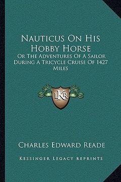 portada nauticus on his hobby horse: or the adventures of a sailor during a tricycle cruise of 1427 miles (en Inglés)