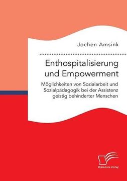 portada Enthospitalisierung und Empowerment: Möglichkeiten von Sozialarbeit und Sozialpädagogik bei der Assistenz geistig behinderter Menschen (German Edition)